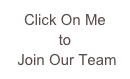 Click On Me 
to
 Join Our Team