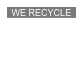 WE RECYCLE