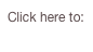 Click here to:
